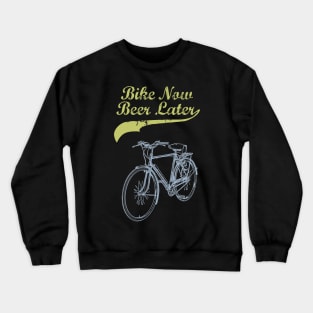 Bike Now Beer Later Crewneck Sweatshirt